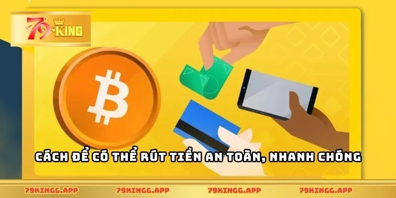 Cách để có thể rút tiền an toàn, nhanh chóng