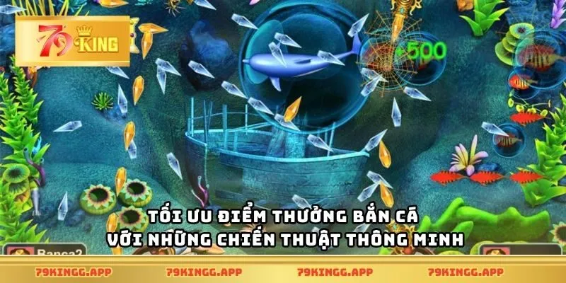 Tối ưu điểm thưởng bắn cá với những chiến thuật thông minh