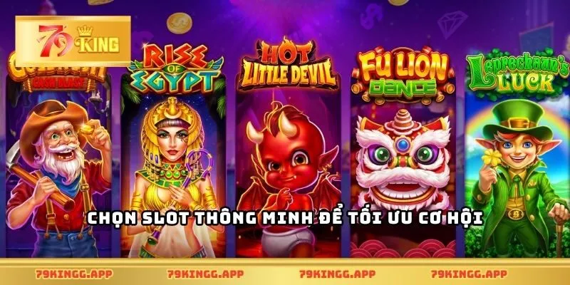 Chọn slot thông minh để tối ưu cơ hội