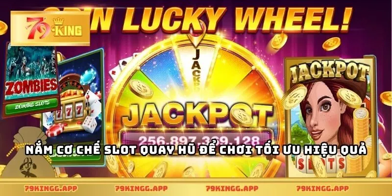 Nắm cơ chế slot quay hũ để chơi tối ưu hiệu quả