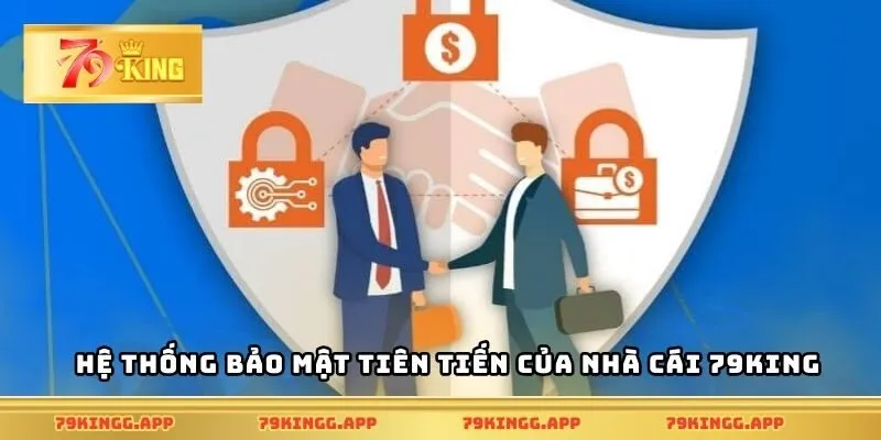 Hệ thống bảo mật tiên tiến của nhà cái 79King