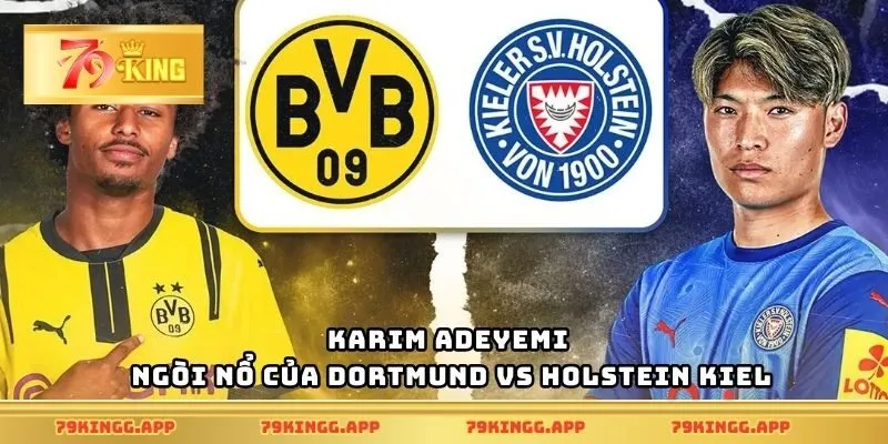 Karim Adeyemi – Ngòi nổ của Dortmund vs Holstein Kiel