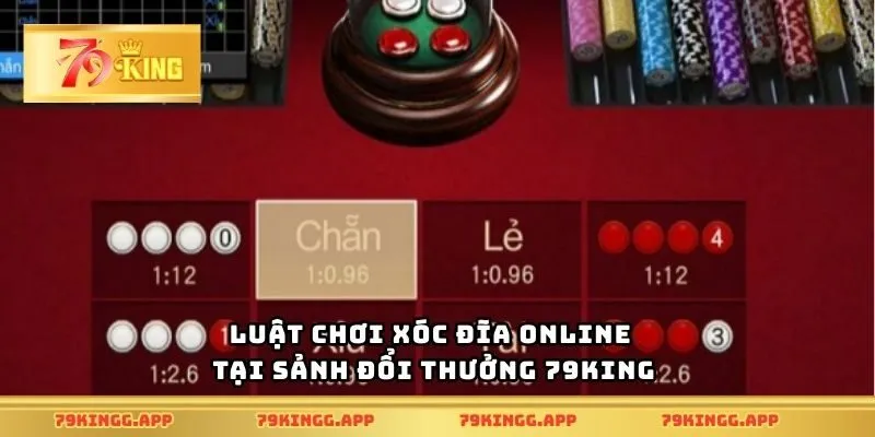 Luật chơi xóc đĩa online tại sảnh đổi thưởng 79King