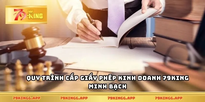 Quy trình cấp giấy phép kinh doanh 79King minh bạch