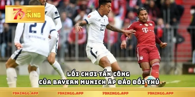 Lối chơi tấn công của Bayern Munich áp đảo đối thủ