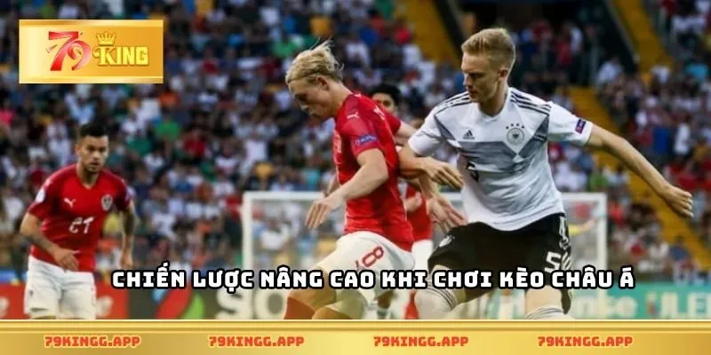 Chiến lược nâng cao khi chơi Kèo châu Á