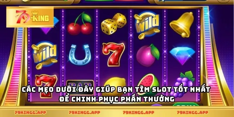 Các mẹo dưới đây giúp bạn tìm slot tốt nhất để chinh phục phần thưởng