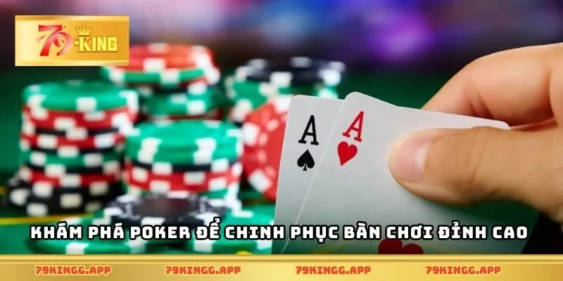 Khám phá poker để chinh phục bàn chơi đỉnh cao