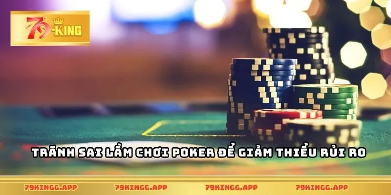 Tránh sai lầm chơi poker để giảm thiểu rủi ro