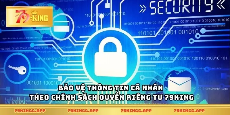 Bảo vệ thông tin cá nhân theo chính sách quyền riêng tư 79King