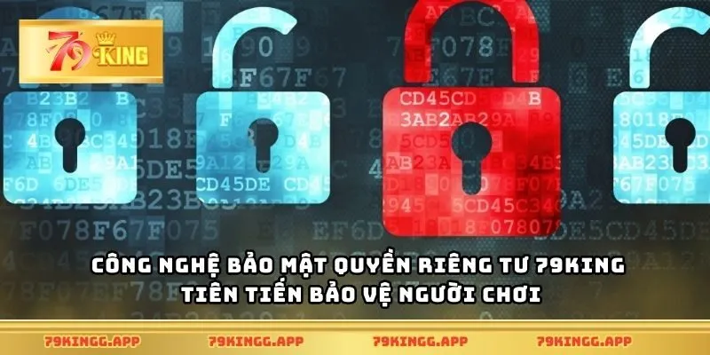 Công nghệ bảo mật quyền riêng tư 79King tiên tiến bảo vệ người chơi