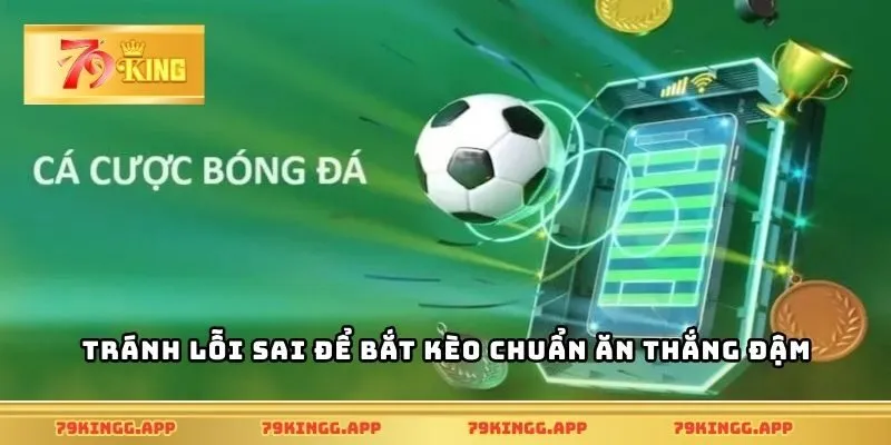 Tránh lỗi sai để bắt kèo chuẩn ăn thắng đậm