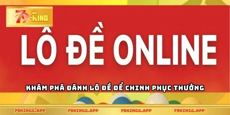 Khám phá đánh lô đề để chinh phục thưởng