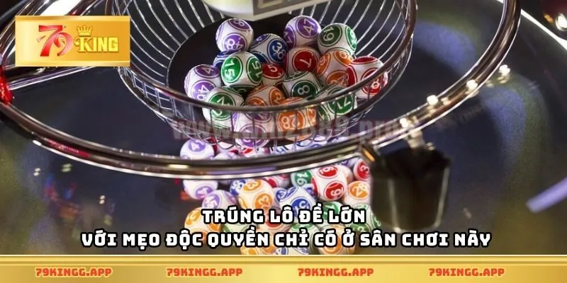 Trúng lô đề lớn với mẹo độc quyền chỉ có ở sân chơi này