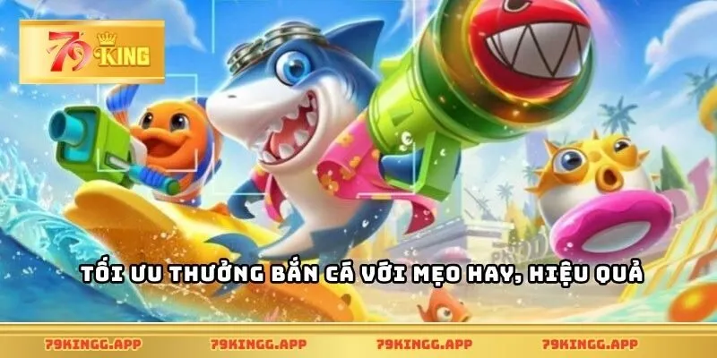 Tối ưu thưởng bắn cá với mẹo hay, hiệu quả