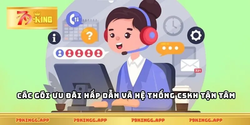 Các gói ưu đãi hấp dẫn và hệ thống CSKH tận tâm