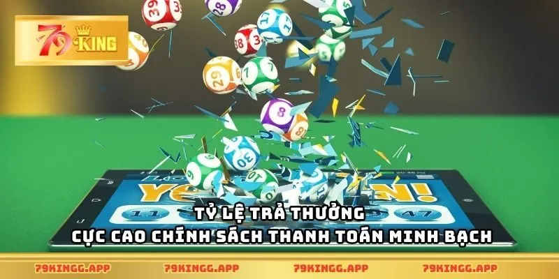 Tỷ lệ trả thưởng cực cao chính sách thanh toán minh bạch