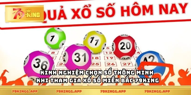 Kinh nghiệm chọn số thông minh khi tham gia xổ số miền Bắc 79King