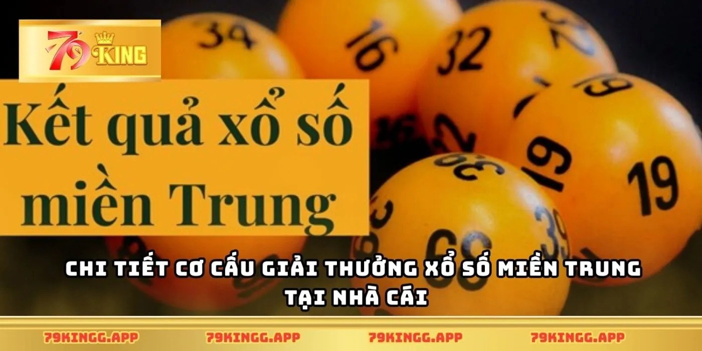 Chi tiết cơ cấu giải thưởng xổ số miền trung tại nhà cái